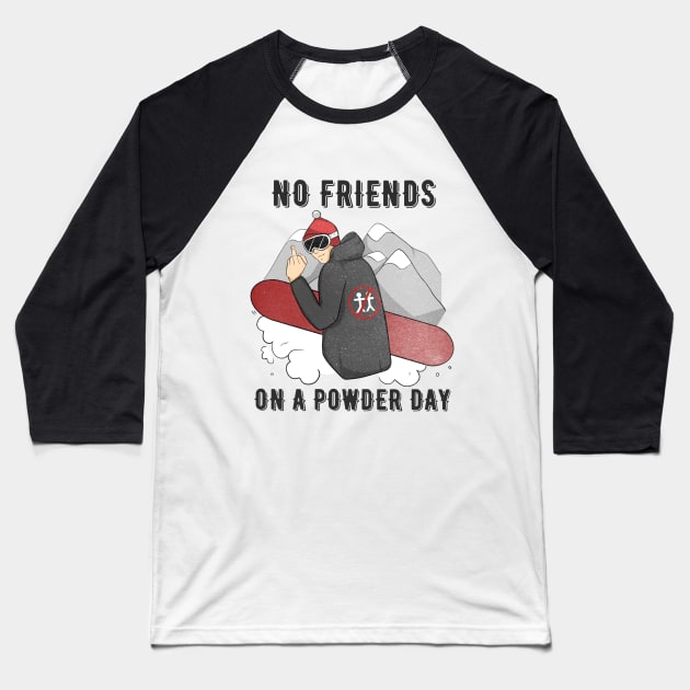 No Friends on a Powder Day T-shirt Snowboarding & Skiing Tee Baseball T-Shirt by awesome_prints